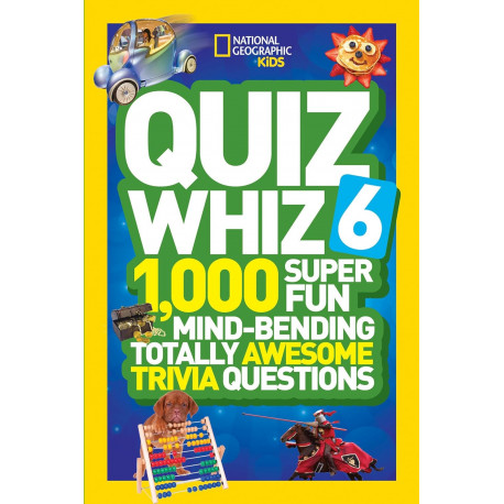 National Geographic Kids Quiz Whiz 6: 1,000 Super Fun Mind-Bending Totally Awesome Trivia Questions