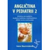 Angličtina v pediatrii 2 - Učebnice pro pediatry, studenty medicíny a ošetřovatelství, dětské sestry a pečovatele