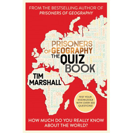 Prisoners of Geography The Quiz Book: How Much Do You Really Know About the World?