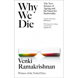Why We Die: The New Science of Ageing and the Quest for Immortality
