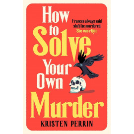 How to Solve Your Own Murder: A Novel (Castle Knoll Files, 1) 