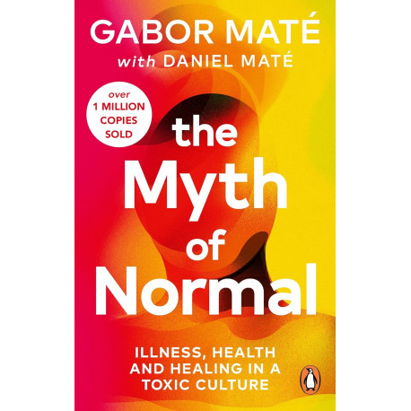 The Myth of Normal: Illness, health & healing in a toxic culture