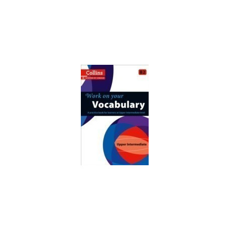 Work on Your Vocabulary Upper-intermediate B2