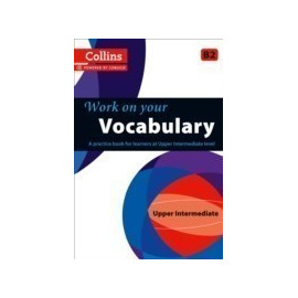 Work on Your Vocabulary Upper-intermediate B2
