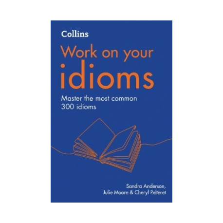 Work on Your Idioms Second Edition B1-C2