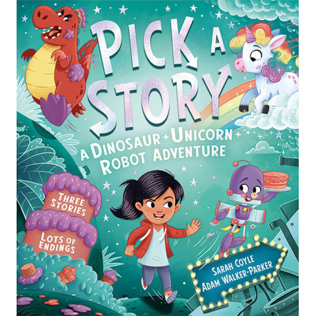 Pick a Story: A Dinosaur Unicorn Robot Adventure