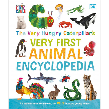 The Very Hungry Caterpillar's Very First Animal Encyclopedia: An Introduction to Animals, For VERY Hungry Young Minds