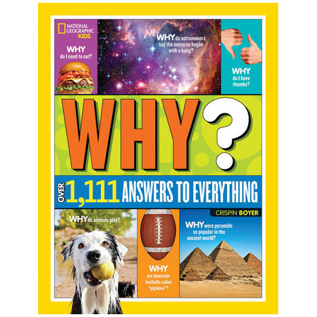 National Geographic Kids Why? Over 1,111 Answers to Everything