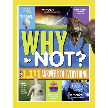 National Geographic Kids Why Not?: Over 1,111 Answers to Everything 