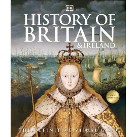 History of Britain and Ireland: The Definitive Visual Guide 