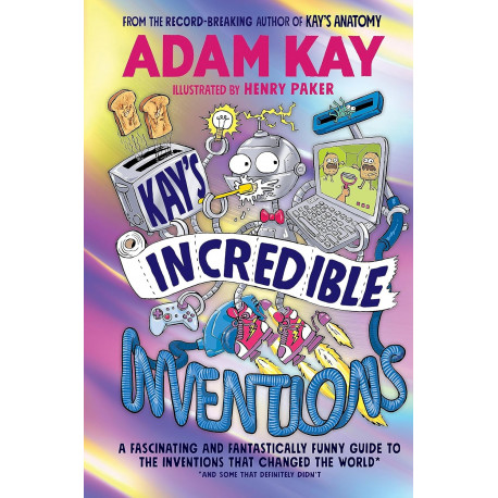 Kay’s Incredible InventionsA fascinating and fantastically funny guide to inventions that changed the world