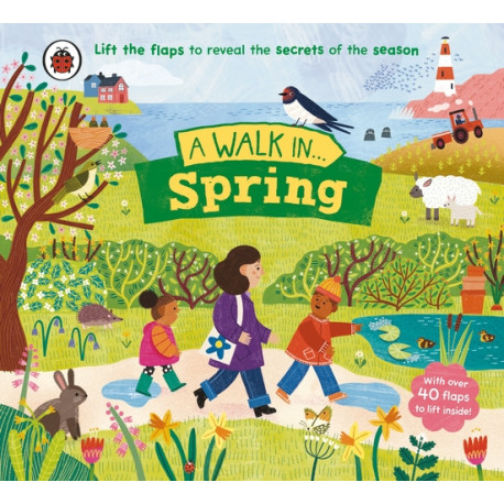 A Walk in Spring Lift the flaps to reveal the secrets of the season