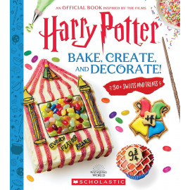 (Harry Potter) Bake, Create, and Decorate: 30+ Sweets and Treats