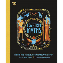 Egyptian Myths: Meet the Gods, Goddesses, and Pharaohs of Ancient Egypt