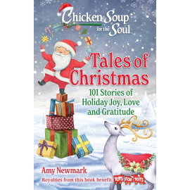 Chicken Soup for the Soul: Tales of Christmas: 101 Stories of Holiday Joy, Love and Gratitude 