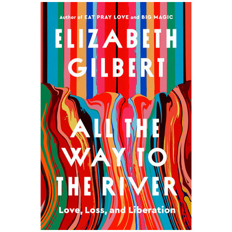 All the Way to the River  Love, Loss, and Liberation