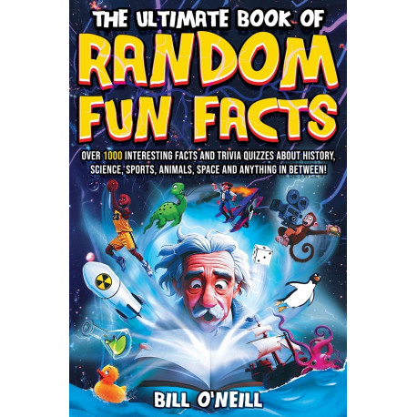 The Ultimate Book of Random Fun Facts: Over 1000 Interesting Facts And Trivia Quizzes About History