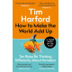 How to Make the World Add Up: Ten Rules for Thinking Differently About Numbers