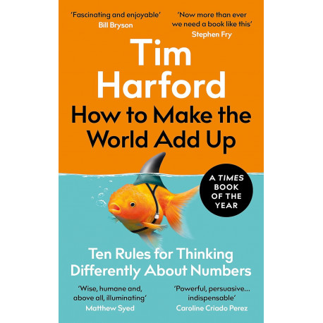 How to Make the World Add Up: Ten Rules for Thinking Differently About Numbers