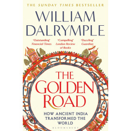 The Golden Road How Ancient India Transformed the World