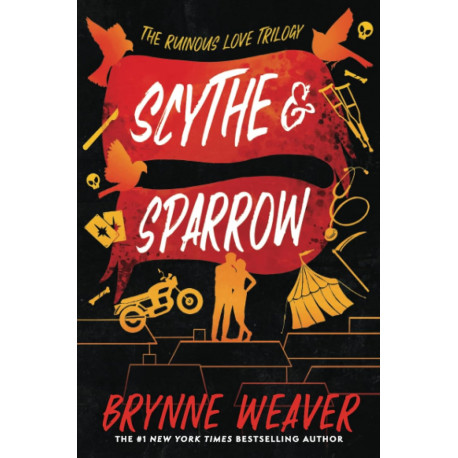 Scythe & Sparrow: The Ruinous Love Trilogy (The Ruinous Love Trilogy, 3)
