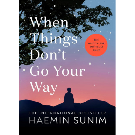 When Things Don’t Go Your Way: Zen Wisdom for Difficult Times 