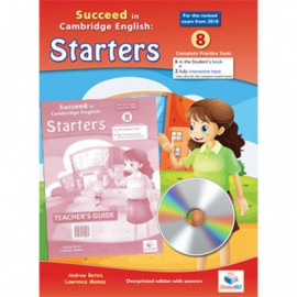 Succeed in Cambridge STARTERS - 2018 Format - 8 Practice Tests -Teacher's Edition with CD & Teacher's Guide