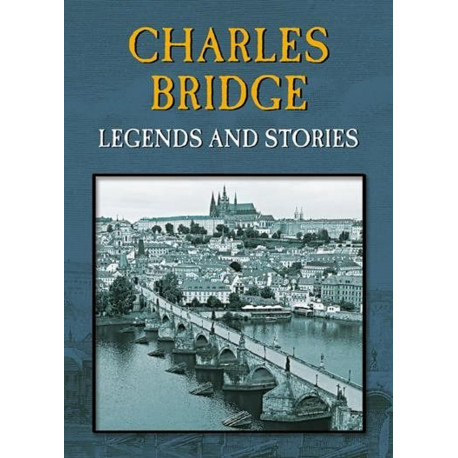 CHARLES BRIDGE - LEGENDS AND STORIES