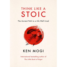 Think Like a Stoic: The Ancient Path to a Life Well Lived