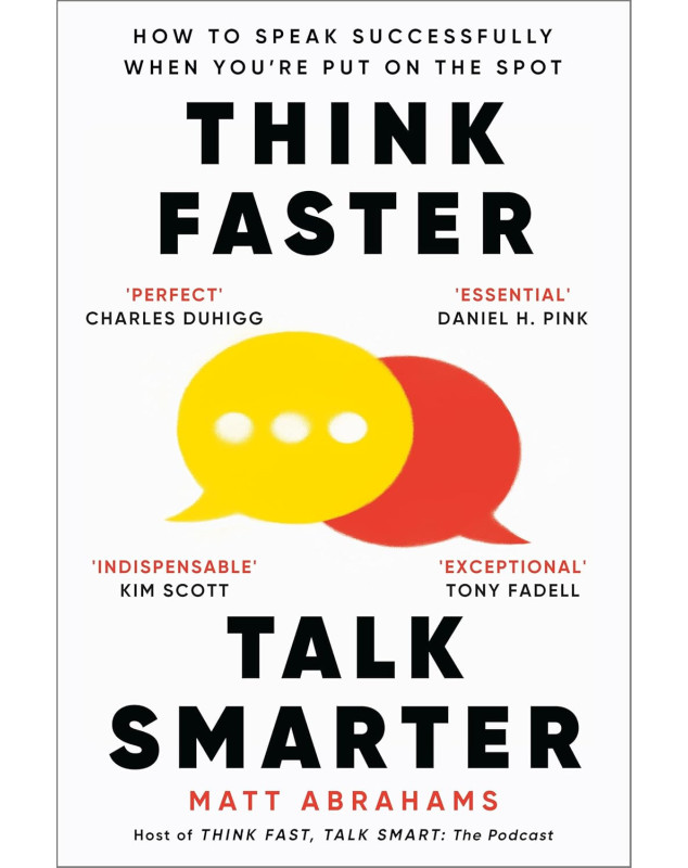 Think Faster, Talk Smarter: How to Speak Successfully When You're Put on the Spot