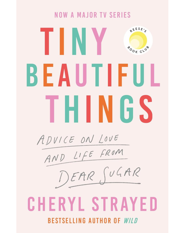 Tiny Beautiful Things: Advice on Love and Life from Someone Who's Been There