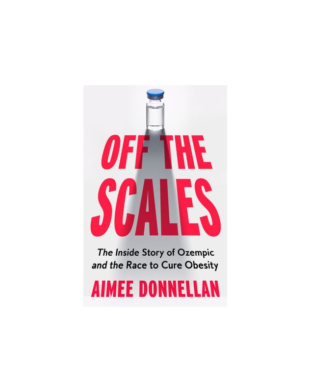 Off the Scales: The Inside Story of Ozempic and the Race to Cure Obesity