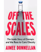 Off the Scales: The Inside Story of Ozempic and the Race to Cure Obesity