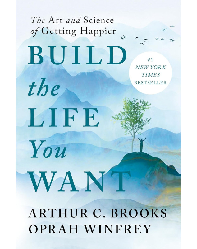 Build the Life You Want: The Art and Science of Getting Happier