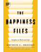 The Happiness Files: Insights on Work and Life by Arthur C. Brooks