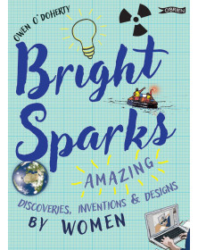 Bright Sparks: Amazing Discoveries, Inventions and Designs by Women