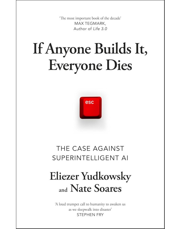 If Anyone Builds It, Everyone Dies: The Case Against Superintelligent AI