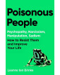 Poisonous People: Psychopathy, Narcissism, Manipulation, Sadism: How to Resist Them and Improve Your Life
