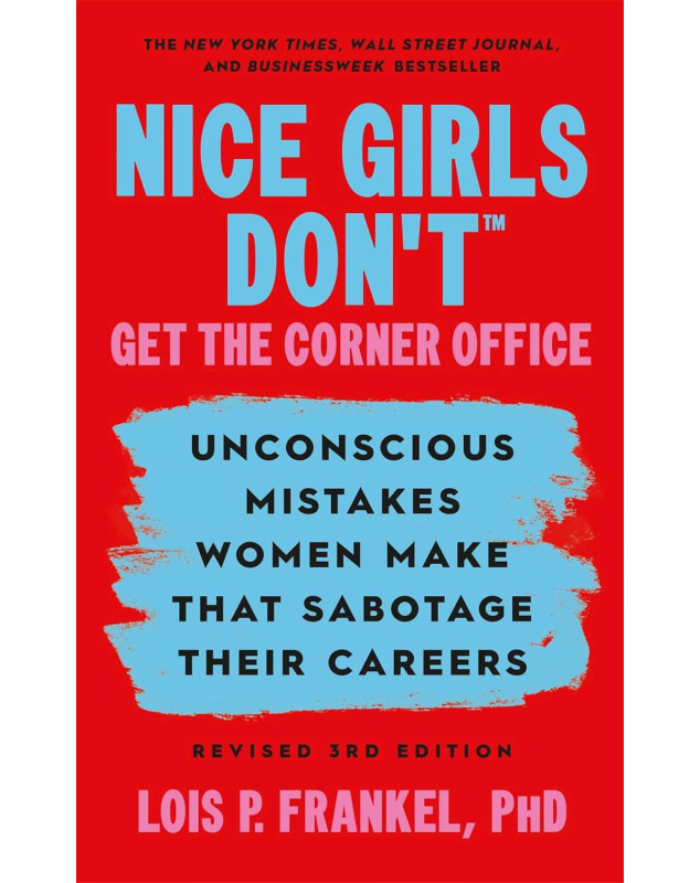 Nice Girls Don't Get the Corner Office: Unconscious Mistakes Women Make that Sabotage their Careers, Revised 3rd Edition