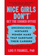Nice Girls Don't Get the Corner Office: Unconscious Mistakes Women Make that Sabotage their Careers, Revised 3rd Edition