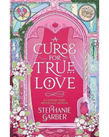 A Curse For True Love: the thrilling final book in the Once Upon a Broken Heart series