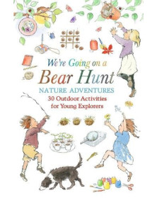 We're Going on a Bear Hunt Nature Adventures: 30 Outdoor Activities for Young Explorers