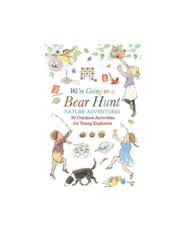 We're Going on a Bear Hunt Nature Adventures: 30 Outdoor Activities for Young Explorers