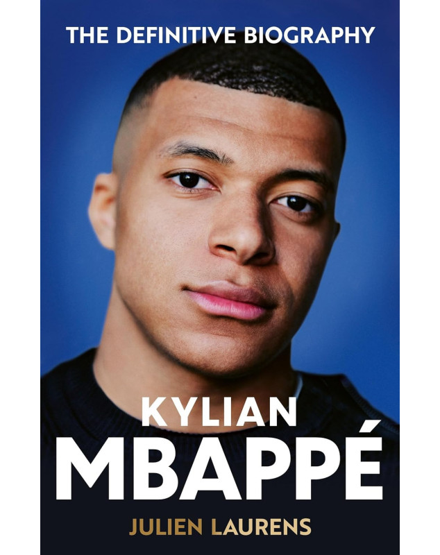 Kylian Mbappe: The Definitive Biography of the World Cup Star