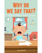 Why Do We Say That? 101 Idioms, Phrases, Sayings & Facts! A Brief History On Colloquial Expressions & Where They Come From!