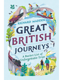 Great British Journeys: A bucket list of unforgettable trips in Britain