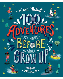100 Adventures to Have Before You Grow Up