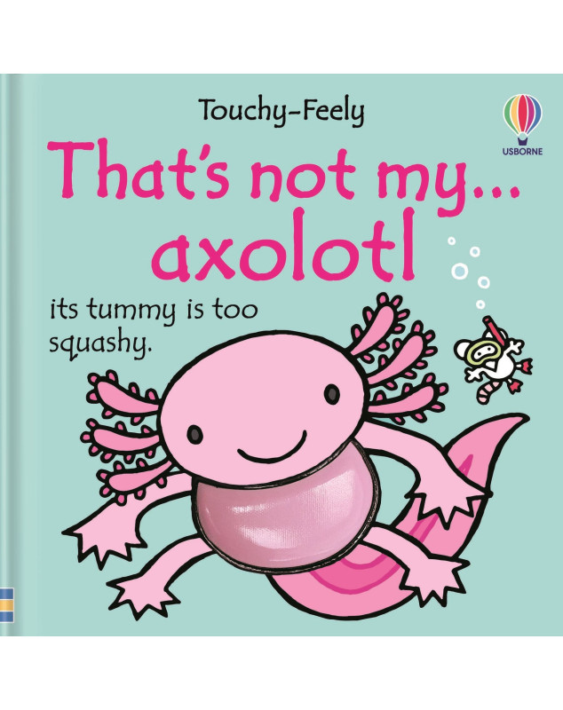 Usborne: Touchy-feely  That's not my axolotl...