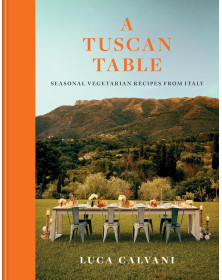 A Tuscan Table: Seasonal Vegetarian Recipes from Italy