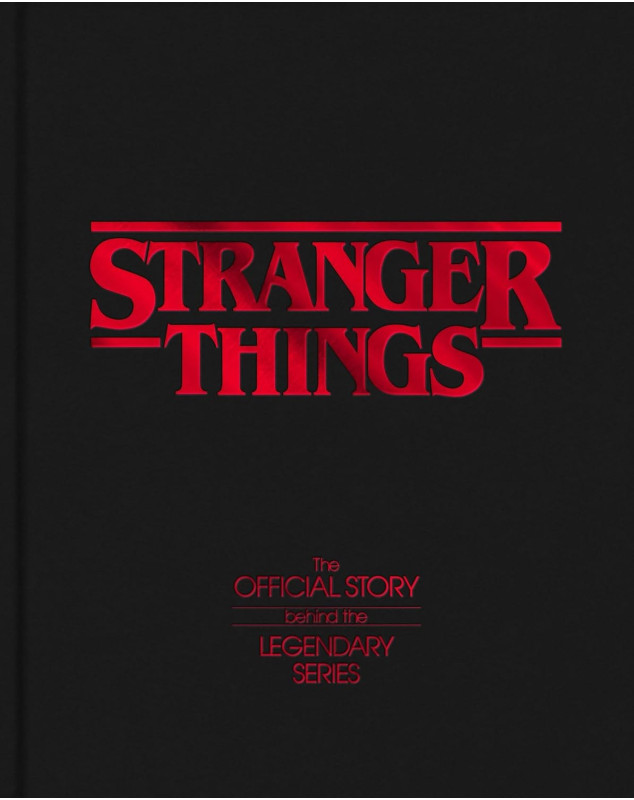 Stranger Things: The Official Story Behind the Legendary Series